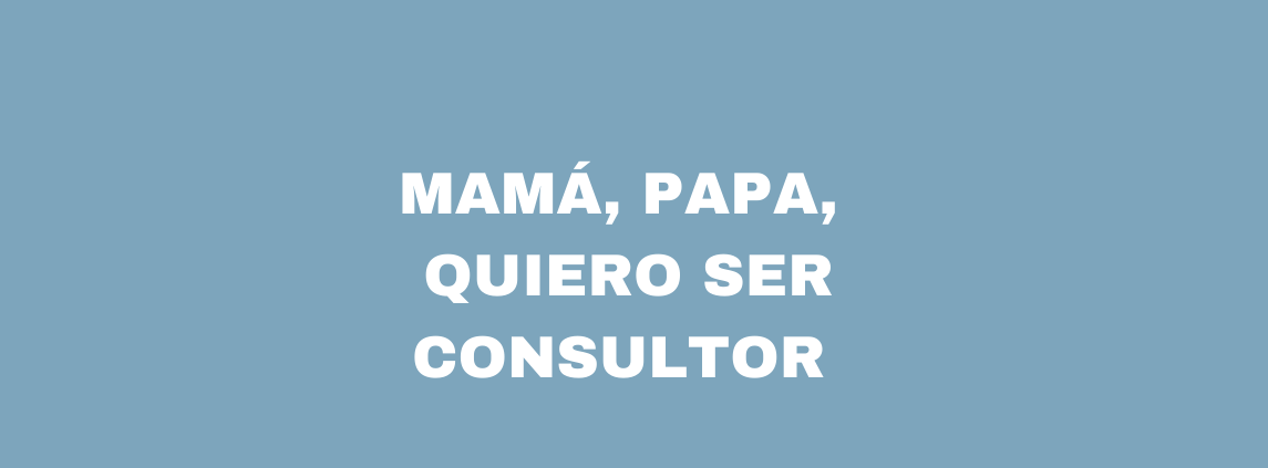 Sergio Morales presenta: Mamá, papá, quiero ser consultor