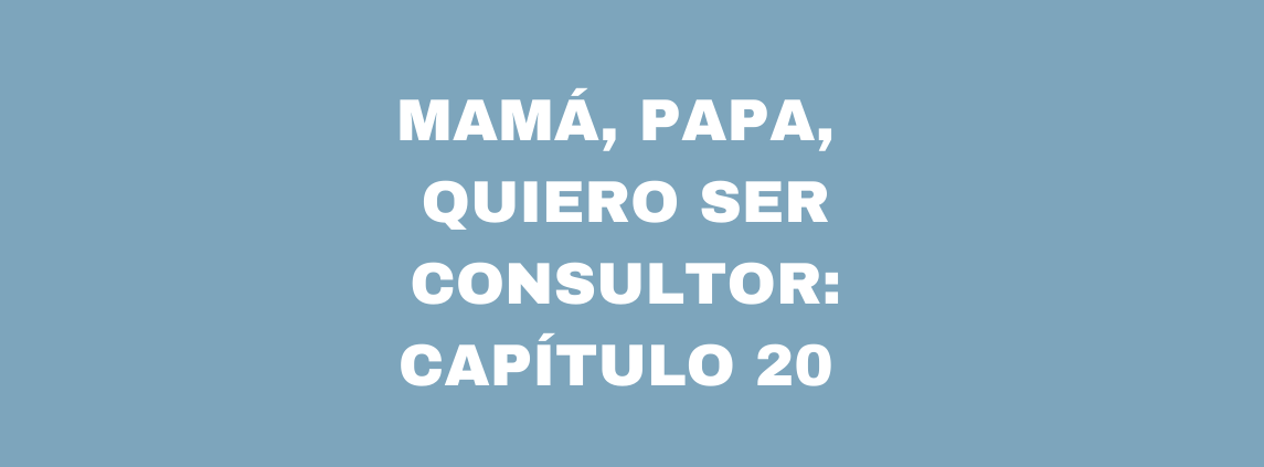 Mamá, papá quiero ser consultor, capítulo 20: rentabilidad de tu trabajo